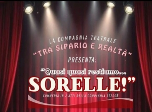 “Quasi quasi restiamo…..Sorelle”: torna in scena la compagnia teatrale “Tra Sipario e Realtà”