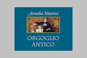 La recensione del prof. Antonio Rondinelli al romanzo di Amalia Marmo “Orgoglio Antico”