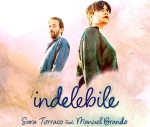 In uscita il nuovo singolo di Sara Torraco “Indelebile” feat Manuel Brando
